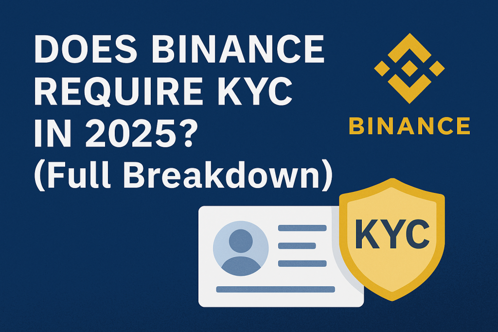 Does Binance Require KYC in 2025? (Full Breakdown)