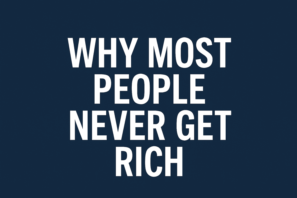 Why Most People Never Get Rich