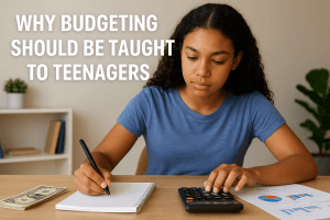 Why Budgeting Should Be Taught to Teenagers