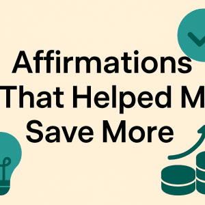 Affirmations That Helped Me Save More