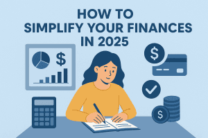 How to Simplify Your Finances in 2025